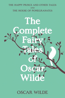 The Complete Fairy Tales of Oscar Wilde (Warbler Classics Annotated Edition) - Wilde, Oscar