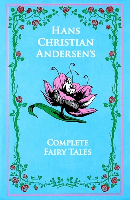 The Complete Fairy Tales - Andersen, Hans Christian, and Mondschein, Ken (Introduction by), and Hersholt, Jean Pierre (Translated by)