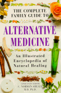 The Complete Family Guide to Alternative Medicine - Shealy, C Norman, PH.D., and Thomas, Richard (Editor)