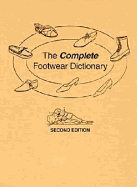 The Complete Footwear Dictionary - Rossi, William A