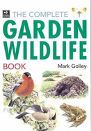The Complete Garden Wildlife Book - Golley, Mark