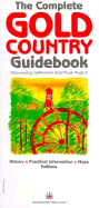 The Complete Gold Country Guidebook: Discovering Californias Gold Rush Region