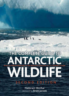 The Complete Guide to Antarctic Wildlife: Birds and Marine Mammals of the Antarctic Continent and the Southern Ocean - Second Edition - Shirihai, Hadoram