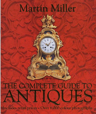 The Complete Guide to Antiques - Miller, Martin