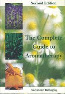 The Complete Guide to Aromatherapy - Battaglia, Salvatore