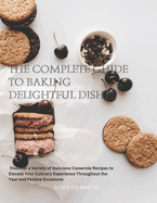 The Complete Guide to Baking Delightful Dishes: Discover a Variety of Delicious Casserole Recipes to Elevate Your Culinary Experience Throughout the Year and Festive Occasions