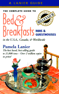 The Complete Guide to Bed & Breakfasts, Inns & Guesthouses: In the United States, Canada, & Worldwide