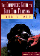 The Complete Guide to Bird Dog Training - Falk, John R