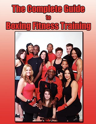 The Complete Guide to Boxing Fitness Training - Nelson, Wayne