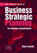 The Complete Guide to Business and Strategic Planning: for Voluntary Organisations - Lawrie, Alan