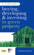 The Complete Guide to Buying, Developing & Investing in Green Property
