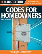 The Complete Guide to Codes for Homeowners (Black & Decker): Electrical Codes, Mechanical Codes, Plumbing Codes, Building Codes
