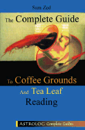 The Complete Guide to Coffee Ground and Tea Leaf Reading