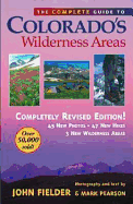 The Complete Guide to Colorado's Wilderness Areas - Pearson, Mark, and Fielder, John (Photographer)
