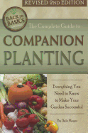 The Complete Guide to Companion Planting: Everything You Need to Know to Make Your Garden Successful Revised 2nd Edition