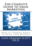 The Complete Guide to Email Marketing: Book IV: Finding Emails to Build Your Business