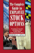 The Complete Guide to Employee Stock Options: Everything the Executive and Employee Need to Know about Equity Compensation Plans - Lipman, Frederick D, and Richardson, David (Editor)