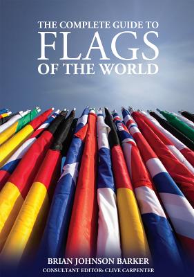 The Complete Guide to Flags of the World, 3rd Edition - Barker, Brian Johnson, and Carpenter, Clive (Consultant editor)