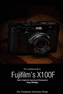 The Complete Guide to Fujifilm's X-100f (B&w Edition)