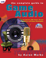 The Complete Guide to Game Audio the Complete Guide to Game Audio: For Composers, Musicians, Sound Designers, and Game Developefor Composers, Musicians, Sound Designers, and Game Developers RS - Marks, Aaron