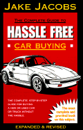 The Complete Guide to Hassle Free Car Buying: The Complete, Step-By-Step Guide for Buying a New or Used Car or Truck Without the Hassle - Jacobs, Jake