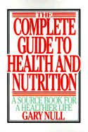 The Complete Guide to Health and Nutrition - Null, Gary, and G Null