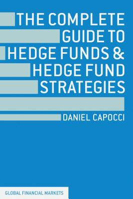 The Complete Guide to Hedge Funds and Hedge Fund Strategies - Capocci, D