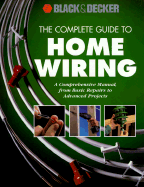 The Complete Guide to Home Wiring: A Comprehensive Manual, from Basic Repairs to Advanced Projects - Cowles Creative Publishing, and Black & Decker Corporation