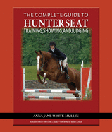 The Complete Guide to Hunter Seat Training, Showing, and Judging: On the Flat and Over Fences
