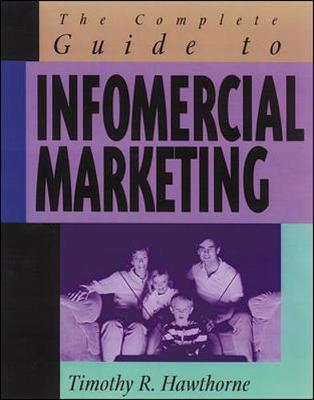 The Complete Guide to Infomercial Marketing - Hawthorne, Timothy R