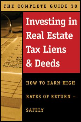 The Complete Guide to Investing in Real Estate Tax Liens & Deeds: How to Earn High Rates of Return Safely - Burrell, Jamaine