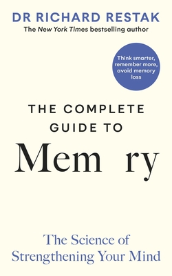 The Complete Guide to Memory: The Science of Strengthening Your Mind - Restak, Richard