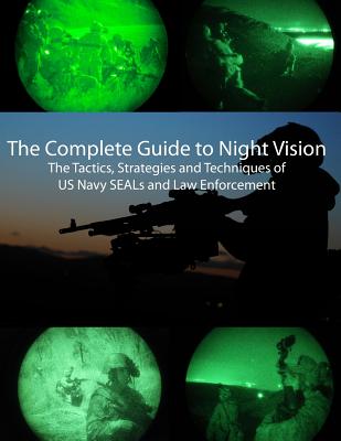 The Complete Guide to Night Vision - Biggs, Keith, and Burris, Matthew, and Stanley, Mark