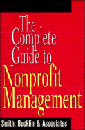 The Complete Guide to Nonprofit Management - Smith Bucklin & Associates Inc, and Wilbur, Robert H (Editor), and Finn, Susan Kudla (Editor)