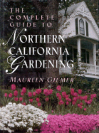 The Complete Guide to Northern California Gardening - Gilmer, Maureen