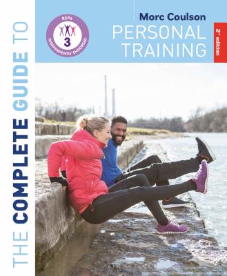 The Complete Guide to Personal Training: 2nd Edition - Coulson, Morc, Mr.