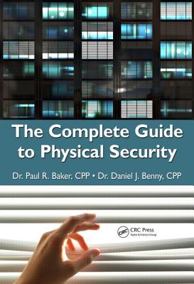 The Complete Guide to Physical Security - Baker, Paul R, and Benny, Daniel J