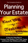 The Complete Guide to Planning Your Estate: A Step-By-Step Plan to Protect Your Assets, Limit Your Taxes, and Ensure Your Wishes Are Fulfilled