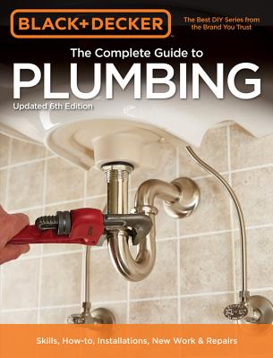 The Complete Guide to Plumbing (Black & Decker) - Press, Editors of Cool Springs