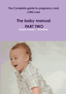 The Complete guide to pregnancy and child care - The baby manual - PART TWO