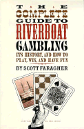 The Complete Guide to Riverboat Gambling: Its History, and How to Play, Win, and Have Fun - Faragher, Scott, and Ortiz, Darwin