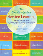 The Complete Guide to Service Learning: Proven, Practical Ways to Engage Students in Civic Responsibility, Academic Curriculum, & Social Action - Kaye, Cathryn Berger