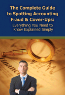 The Complete Guide to Spotting Accounting Fraud & Cover-Ups: Everything You Need to Know Explained Simply - Maeda, Martha, and Neches, Thomas M (Foreword by)