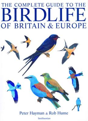 The Complete Guide to the Birdlife of Britain and Europe - Hayman, Peter, and Hume, Rob