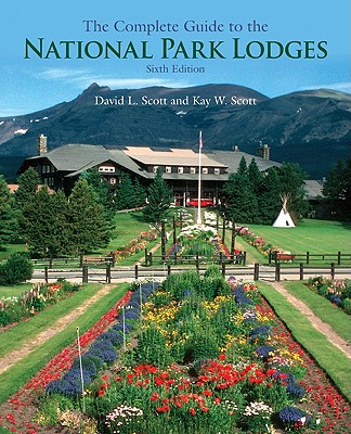 The Complete Guide to the National Park Lodges - Scott, David L, and Scott, Kay W