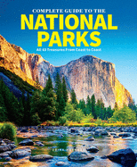 The Complete Guide to the National Parks (Updated Edition): All 64 Treasures from Coast to Coast