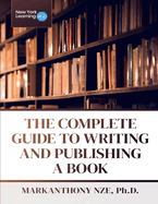 The Complete Guide To Writing And Publishing A Book
