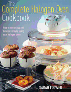The Complete Halogen Oven Cookbook: How to Cook Easy and Delicious Meals Using Your Halogen Oven