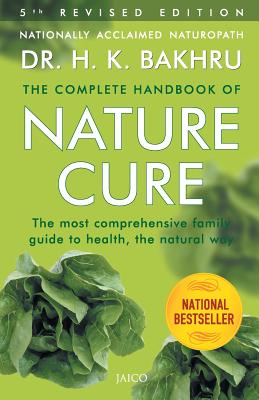 The Complete Handbook of Nature Cure: Comprehensive Family Guide to Health the Nature Way - Bakhru, H.K., Dr.