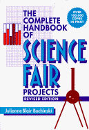 The Complete Handbook of Science Fair Projects - Bochinski, Julianne Blair